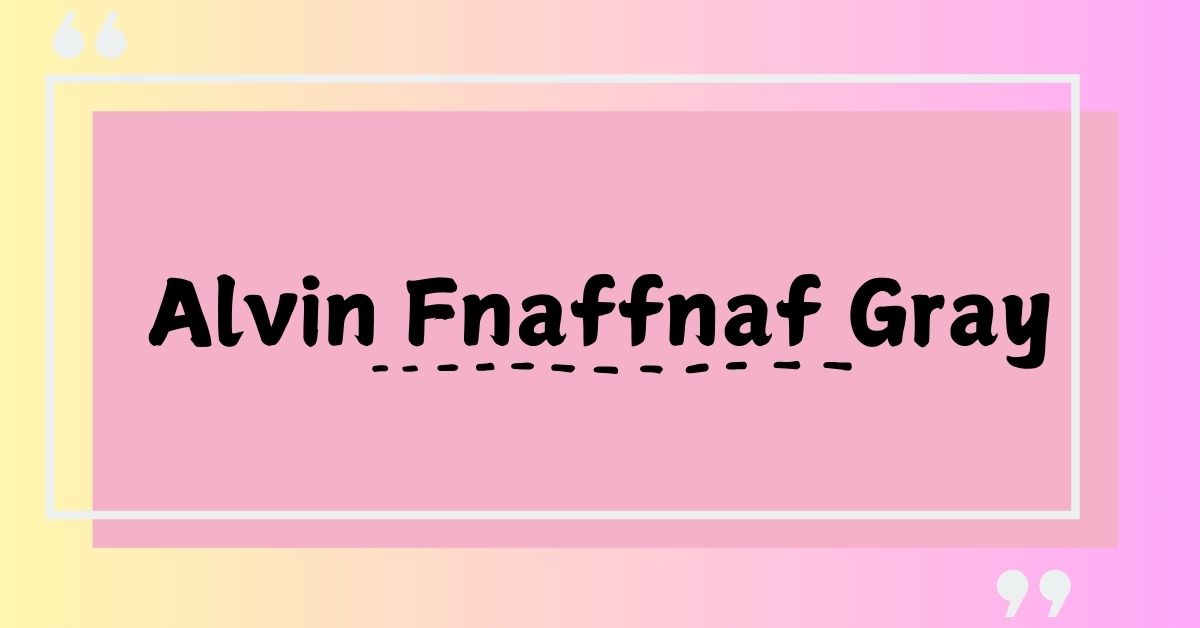 Alvin Fnaffnaf Gray