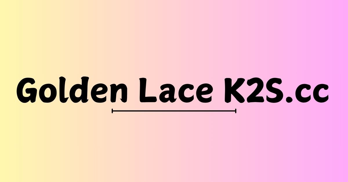 Golden Lace K2S.cc