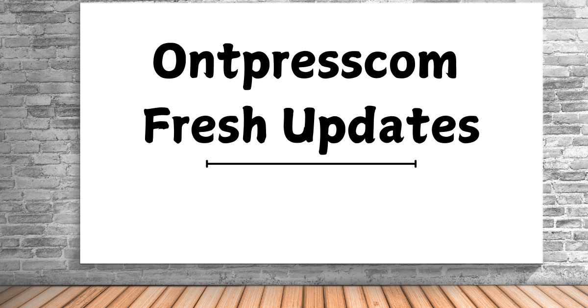 ontpresscom fresh updates