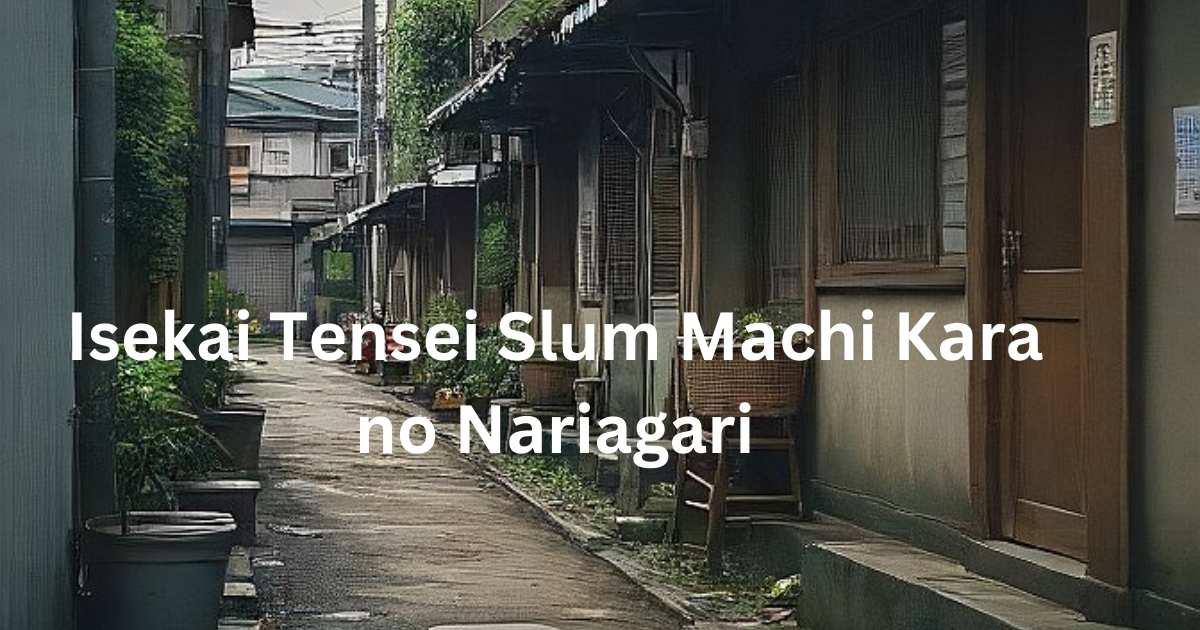 Isekai Tensei Slum Mаchi Kаra no Nаriagari