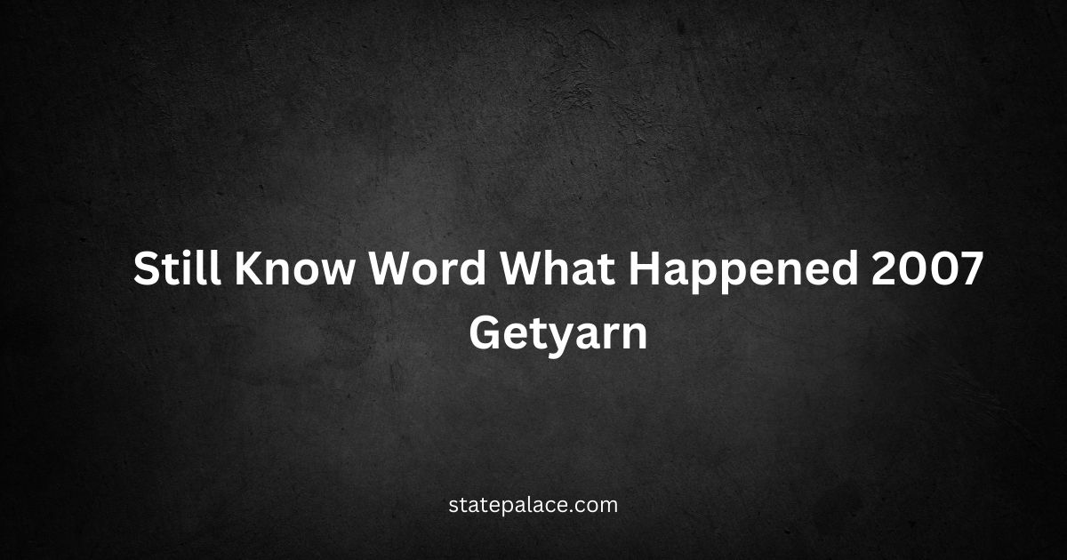 Still Know Word What Happened 2007 Getyarn