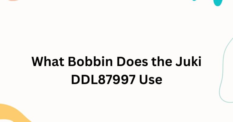 What Bobbin Does the Juki DDL87997 Use?