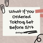 What If You Ordered Toktoq Set Before 5/17?