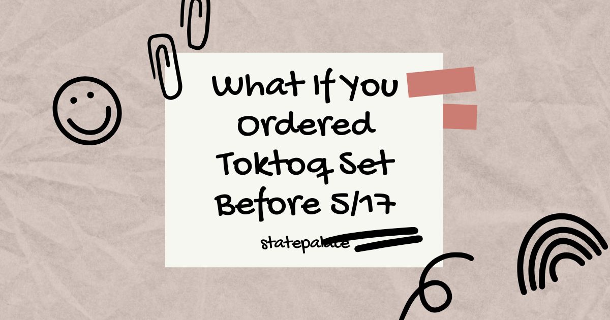 What If You Ordered Toktoq Set Before 5/17?